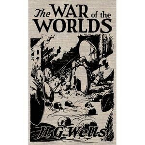 The War of the Worlds: The Original Illustrated 1898 Edition -- H. G. Wells